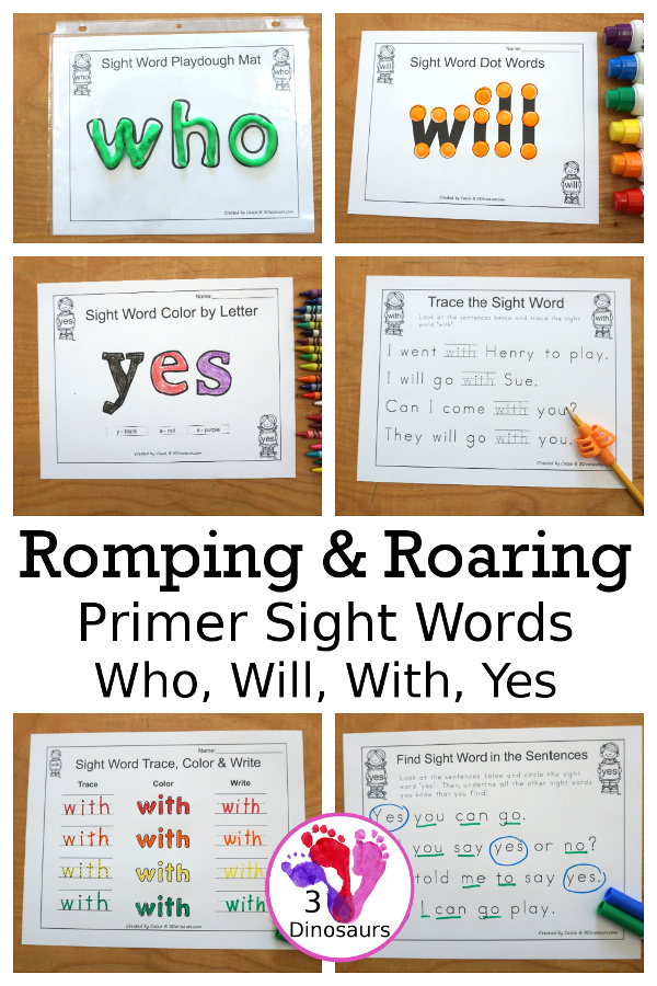 Free Romping & Roaring Primer Sight Words: Who, Will, With, Yes - you have 6 pages for each sight word that work on learning the sight word in different ways with reading, writing, and finding. 3Dinosaurs.com